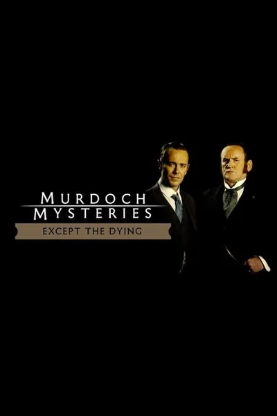 The Murdoch Mysteries: Except the Dying