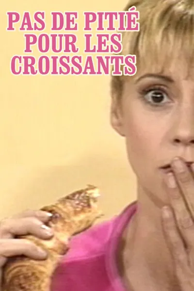 Pas de pitié pour les croissants