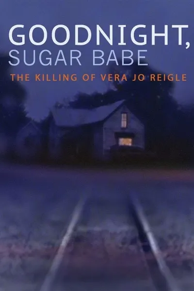 Goodnight, Sugar Babe: The Killing of Vera Jo Reigle