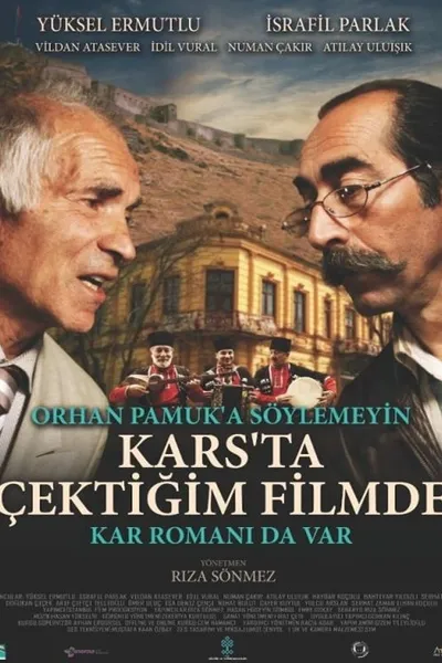 Don't Tell Orhan Pamuk That His Novel Snow is in the Film I Made About Kars