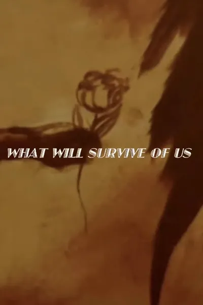 What Will Survive of Us