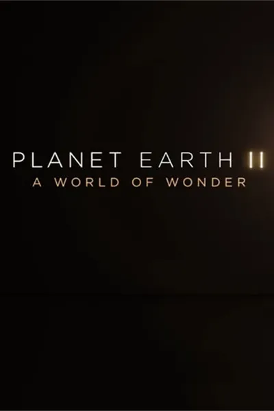 Planet Earth II: A World of Wonder