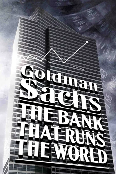 Goldman Sachs: The Bank That Runs the World