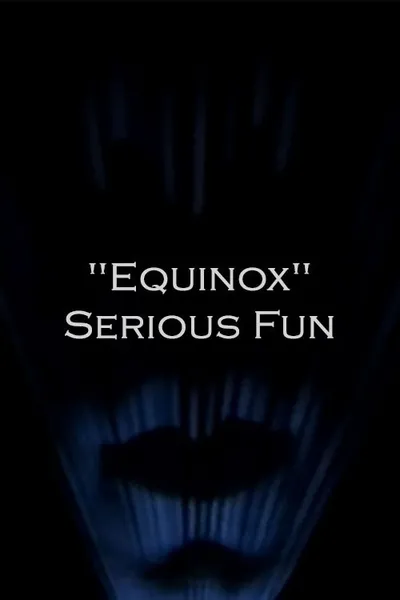 "Equinox" Serious Fun