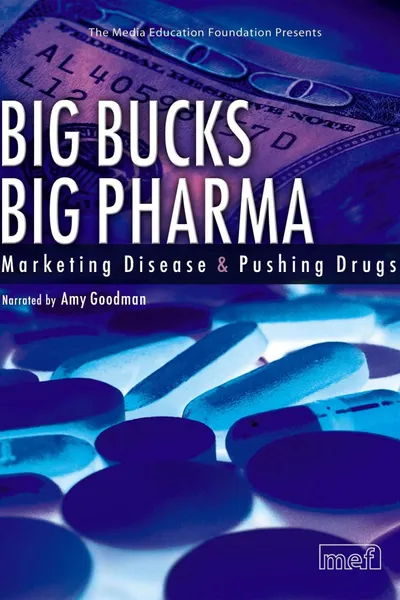 Big Bucks Big Pharma - Marketing Disease and Pushing Drugs