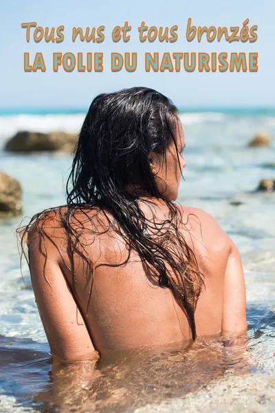 Tous nus et tous bronzés : la folie du naturisme