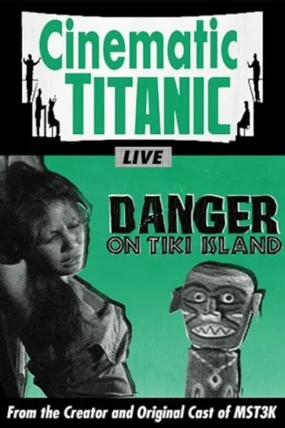 Cinematic Titanic: Danger on Tiki Island