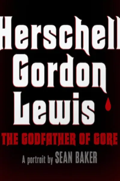 Herschell Gordon Lewis: The Godfather of Gore