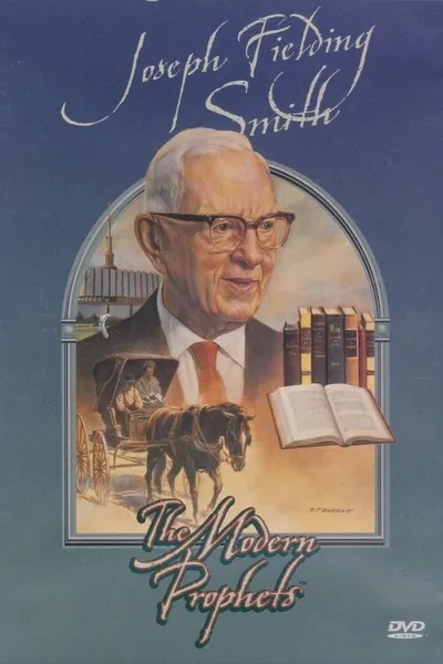 Joseph Fielding Smith: The Modern Prophets