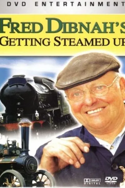 Fred Dibnah's Getting Steamed Up