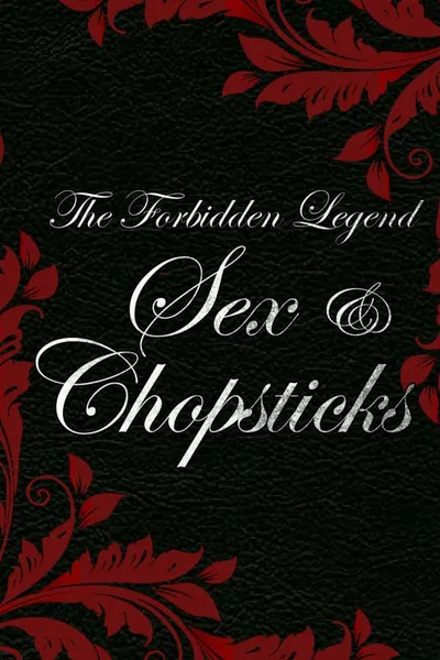 The Forbidden Legend: Sex & Chopsticks