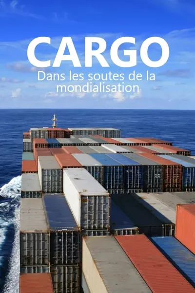 Cargos - Dans les soutes de la mondialisation