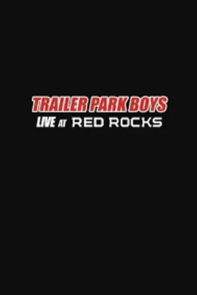 Trailer Park Boys: Live at Red Rocks