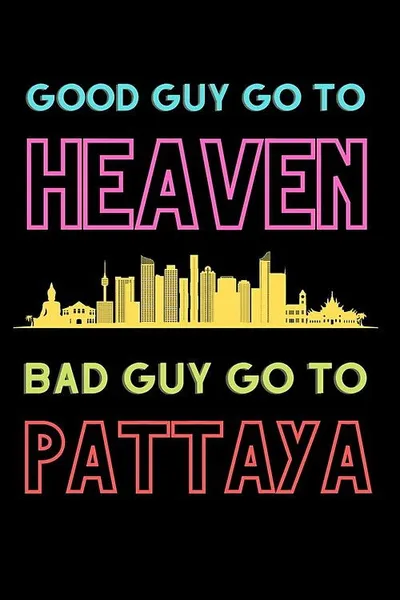 Good Guys Go to Heaven, Bad Guys Go to Pattaya