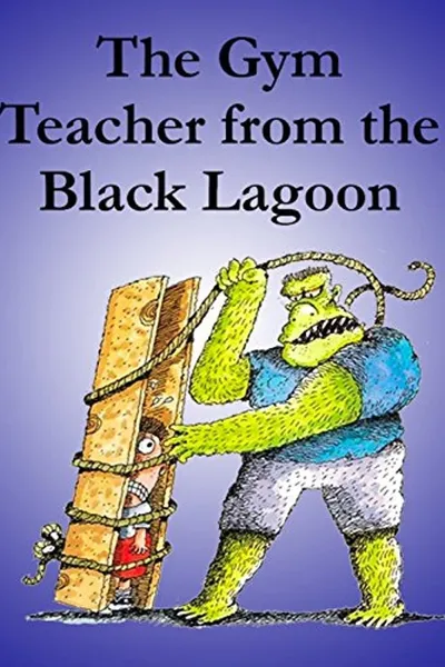 The Gym Teacher from the Black Lagoon