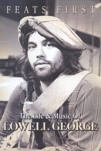 Feats First: The Life and Music of Lowell George