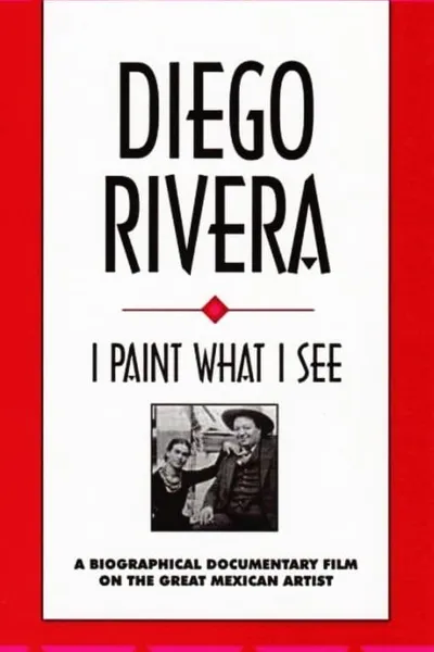 Diego Rivera: I Paint What I See