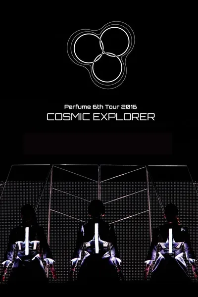 Perfume 6th Tour 2016 'COSMIC EXPLORER' Standing Edition -Live Experience Edit-