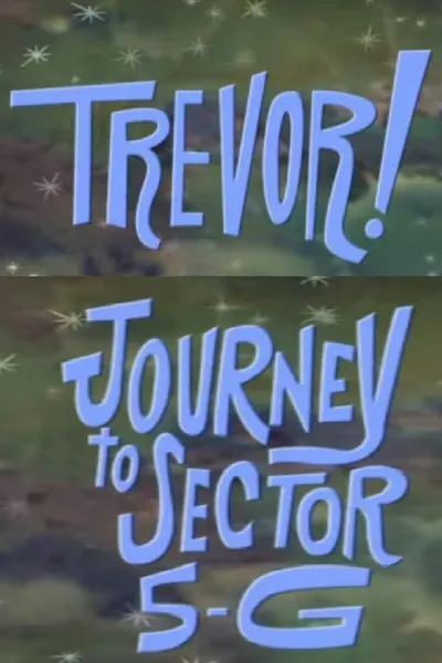 Trevor!: In Journey to Sector 5-G