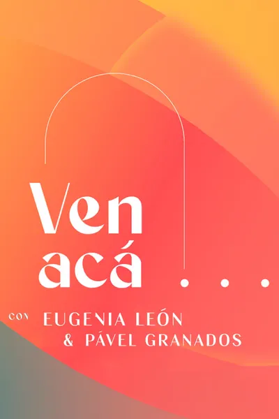 Ven Acá... con Eugenia León y Pavel Granados