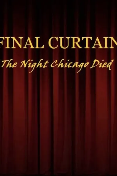 FINAL CURTAIN: THE NIGHT CHICAGO DIED