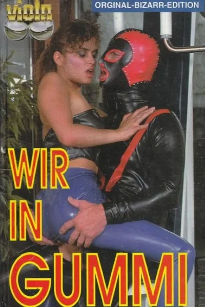Wir in Gummi - Die Krönung einer Faszination
