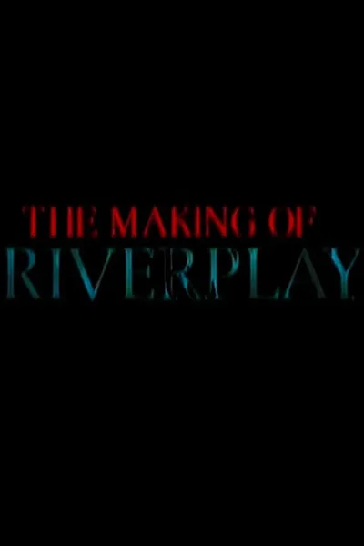 The Making of 'Riverplay'