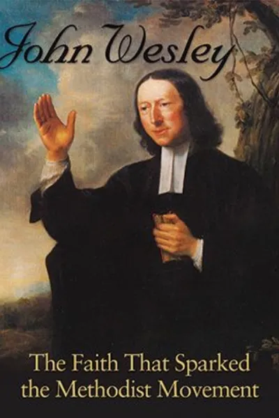 John Wesley: The Faith That Sparked the Methodist Movement