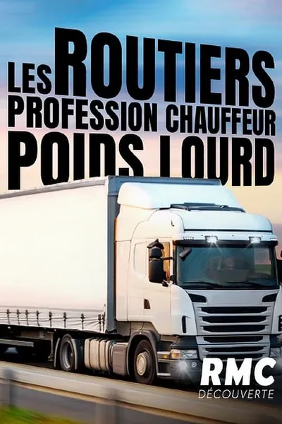 Les routiers : profession chauffeur poids lourd