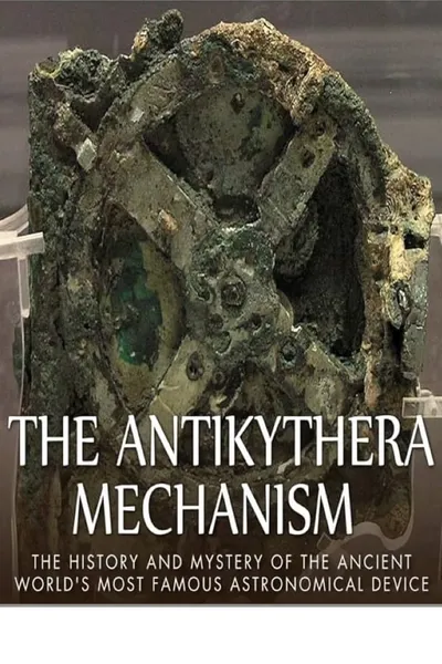 The Antikythera Mechanism: Decoding an Ancient Greek Mystery