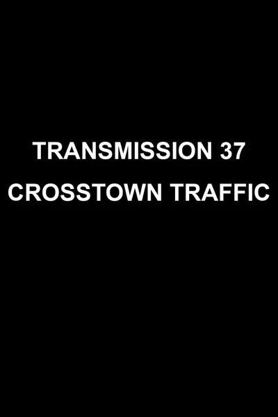 Transmission 37: Crosstown Traffic