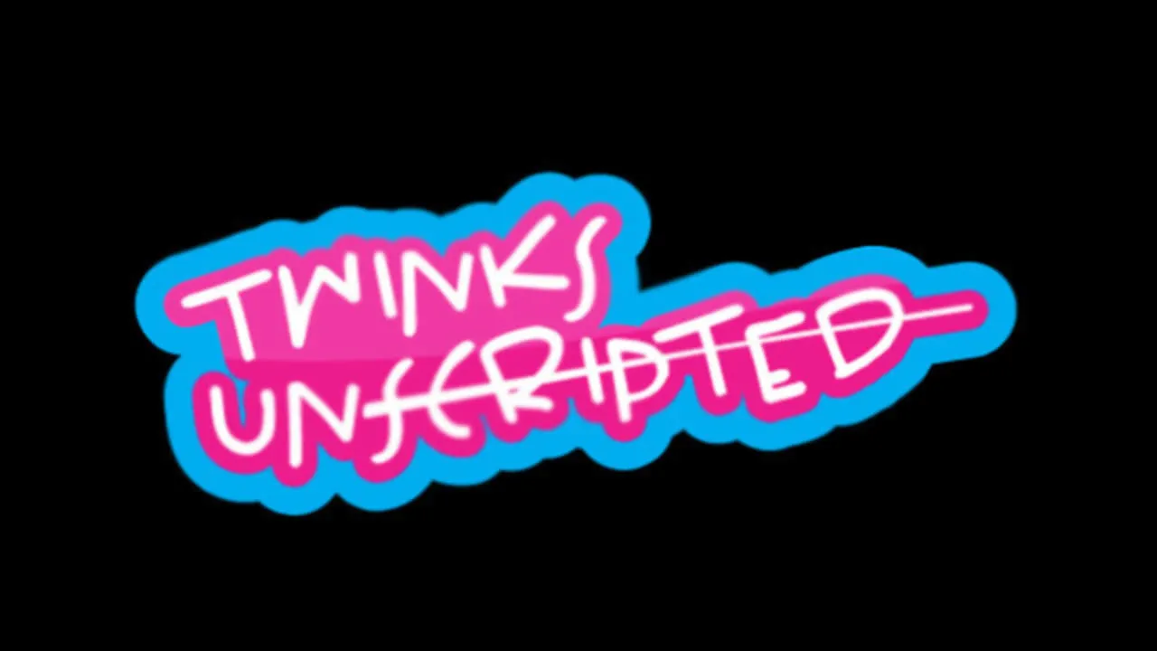 Twinks Unscripted