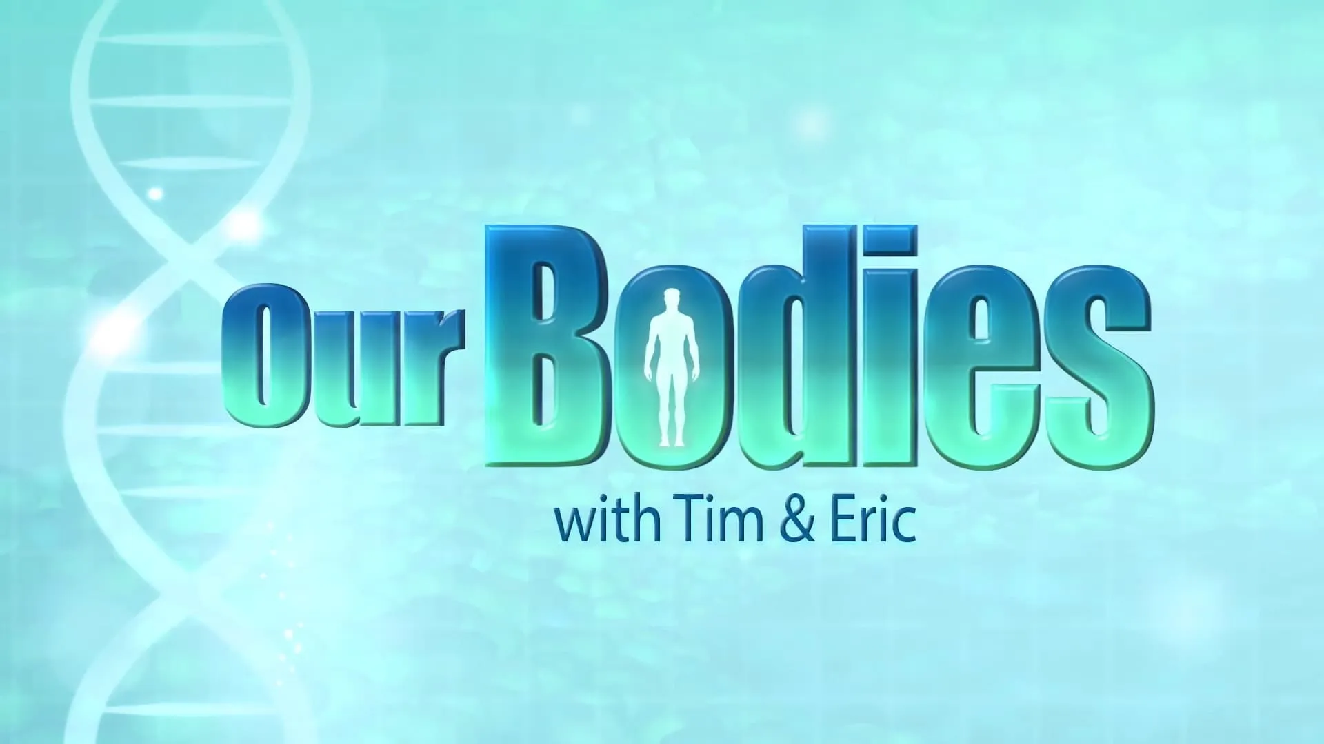 Our Bodies - With Tim & Eric