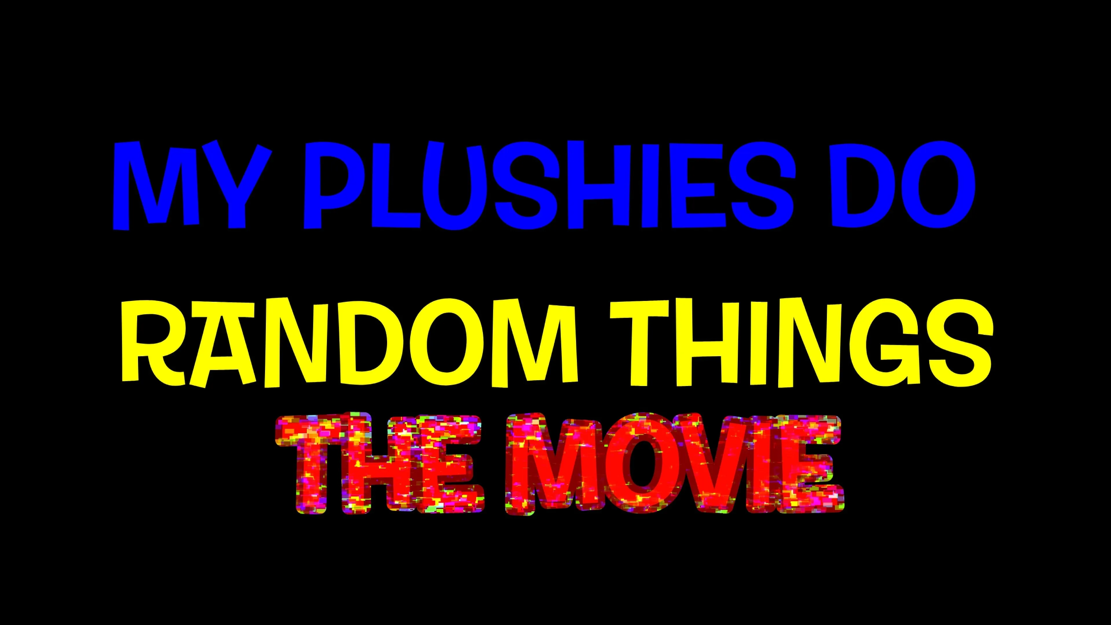 My Plushies Do Random Things: The Movie