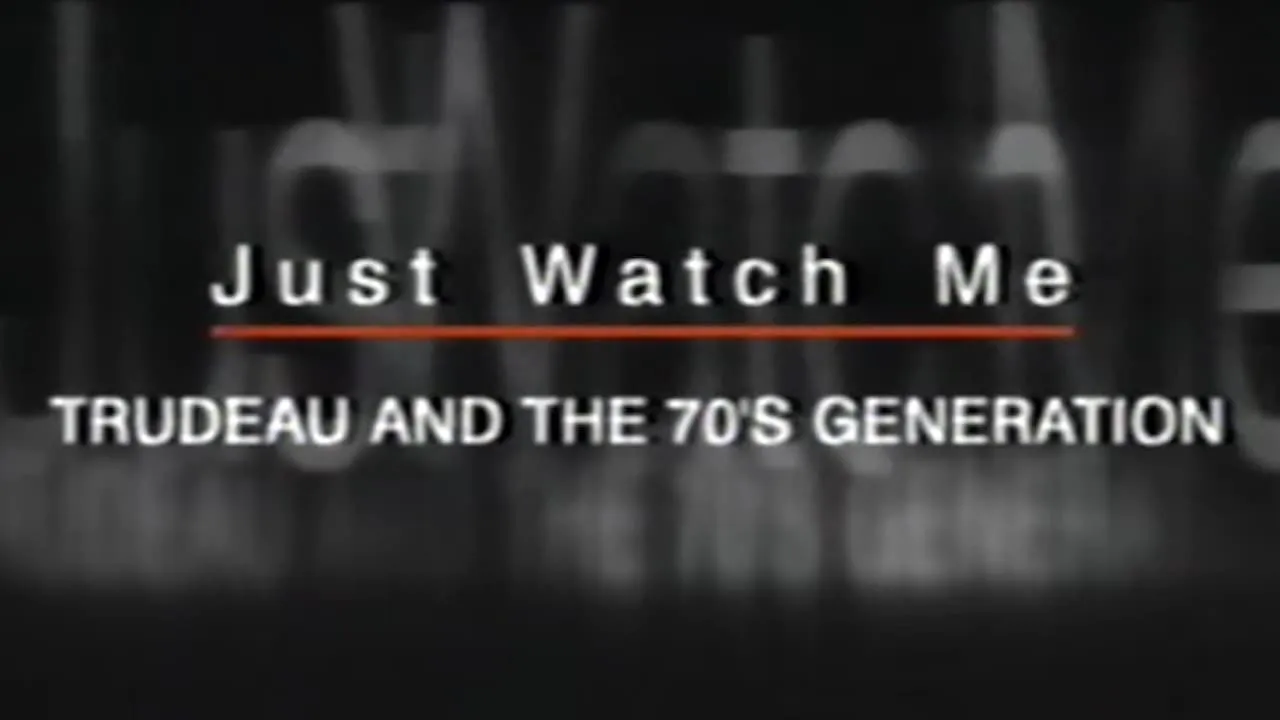 Just Watch Me: Trudeau and the 70's Generation