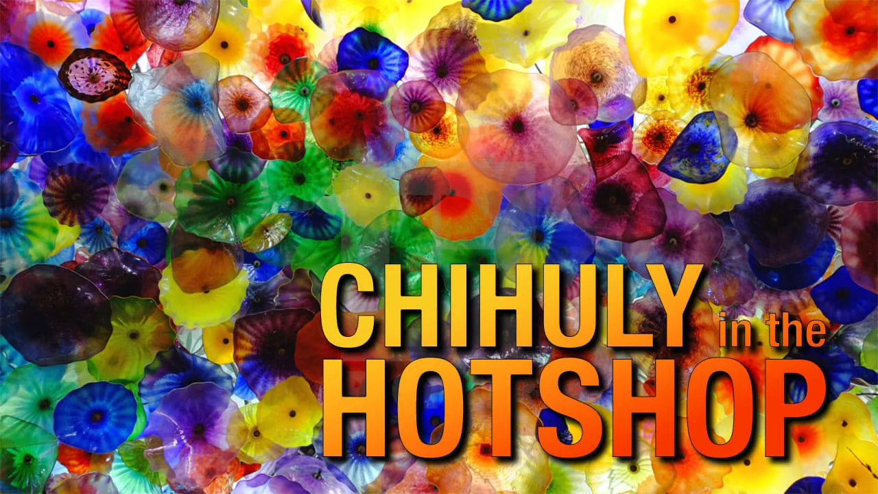 Chihuly in the Hotshop